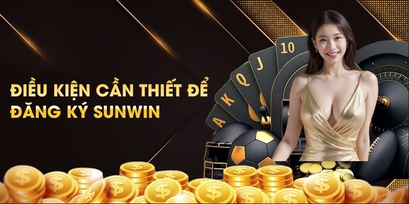 Hiểu rõ yêu cầu khi đăng ký tài khoản tại Sunwin giải trí